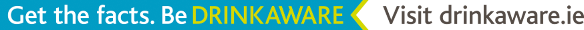 Get the facts. Be DRINKAWARE - Visit drinkaware.ie